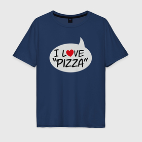 Мужская футболка хлопок Oversize с принтом Люблю пиццу , 100% хлопок | свободный крой, круглый ворот, “спинка” длиннее передней части | 