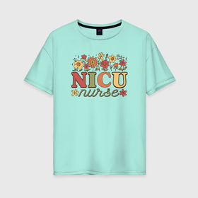 Женская футболка хлопок Oversize с принтом Nicu nurse в Кировске, 100% хлопок | свободный крой, круглый ворот, спущенный рукав, длина до линии бедер
 | 