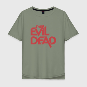 Мужская футболка хлопок Oversize с принтом The Evil Dead в Новосибирске, 100% хлопок | свободный крой, круглый ворот, “спинка” длиннее передней части | 