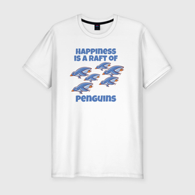 Мужская футболка хлопок Slim с принтом Счастье это много пингвинов , 92% хлопок, 8% лайкра | приталенный силуэт, круглый вырез ворота, длина до линии бедра, короткий рукав | Тематика изображения на принте: 