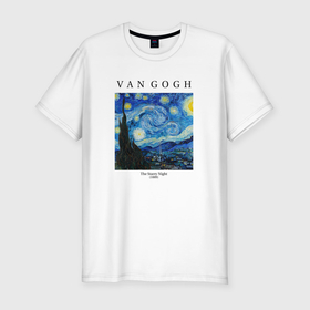 Мужская футболка хлопок Slim с принтом Van Gogh Звёздная ночь 1889 в Екатеринбурге, 92% хлопок, 8% лайкра | приталенный силуэт, круглый вырез ворота, длина до линии бедра, короткий рукав | 