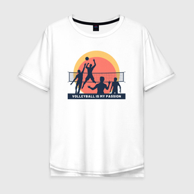 Мужская футболка хлопок Oversize с принтом Волейбол моя страсть в Санкт-Петербурге, 100% хлопок | свободный крой, круглый ворот, “спинка” длиннее передней части | 