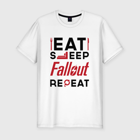 Мужская футболка хлопок Slim с принтом Надпись: eat sleep Fallout repeat в Белгороде, 92% хлопок, 8% лайкра | приталенный силуэт, круглый вырез ворота, длина до линии бедра, короткий рукав | 