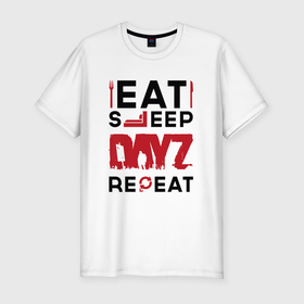 Мужская футболка хлопок Slim с принтом Надпись: eat sleep DayZ repeat в Кировске, 92% хлопок, 8% лайкра | приталенный силуэт, круглый вырез ворота, длина до линии бедра, короткий рукав | 