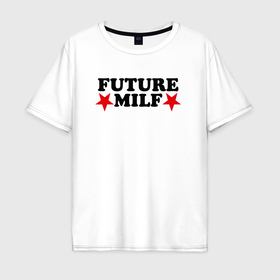 Мужская футболка хлопок Oversize с принтом Future milf star в Кировске, 100% хлопок | свободный крой, круглый ворот, “спинка” длиннее передней части | 