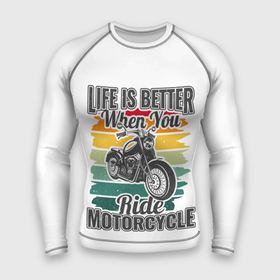 Мужской рашгард 3D с принтом Life is better when you ride motorcycle в Тюмени,  |  | Тематика изображения на принте: 