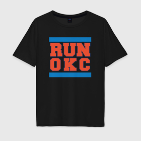 Мужская футболка хлопок Oversize с принтом Run Oklahoma City Thunder в Курске, 100% хлопок | свободный крой, круглый ворот, “спинка” длиннее передней части | Тематика изображения на принте: 