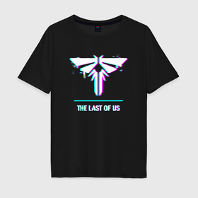 Мужская футболка хлопок Oversize с принтом The Last Of Us в стиле glitch и баги графики в городе Новоалтайск, 100% хлопок | свободный крой, круглый ворот, “спинка” длиннее передней части | 