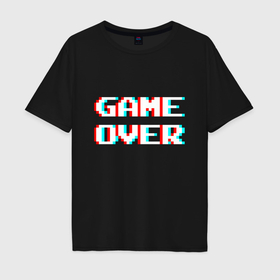 Мужская футболка хлопок Oversize с принтом Пиксельный глитч game over , 100% хлопок | свободный крой, круглый ворот, “спинка” длиннее передней части | 