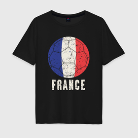 Мужская футболка хлопок Oversize с принтом Футбол Франции , 100% хлопок | свободный крой, круглый ворот, “спинка” длиннее передней части | 