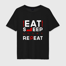 Мужская футболка хлопок Oversize с принтом Надпись eat sleep Quake repeat , 100% хлопок | свободный крой, круглый ворот, “спинка” длиннее передней части | 