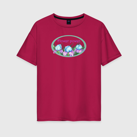 Женская футболка хлопок Oversize с принтом FlowerPower в Белгороде, 100% хлопок | свободный крой, круглый ворот, спущенный рукав, длина до линии бедер
 | 