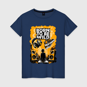 Женская футболка хлопок с принтом Жизнь подростка и надпись Born to be wild в Курске, 100% хлопок | прямой крой, круглый вырез горловины, длина до линии бедер, слегка спущенное плечо | 