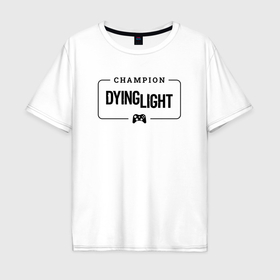 Мужская футболка хлопок Oversize с принтом Dying Light gaming champion: рамка с лого и джойстиком , 100% хлопок | свободный крой, круглый ворот, “спинка” длиннее передней части | 