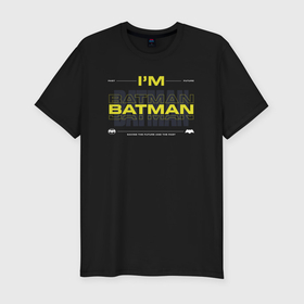 Мужская футболка хлопок Slim с принтом Im Batman 2023 в Курске, 92% хлопок, 8% лайкра | приталенный силуэт, круглый вырез ворота, длина до линии бедра, короткий рукав | 