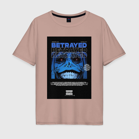 Мужская футболка хлопок Oversize с принтом Betrayed в Санкт-Петербурге, 100% хлопок | свободный крой, круглый ворот, “спинка” длиннее передней части | 