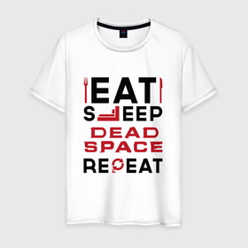 Мужская футболка хлопок с принтом Надпись: eat sleep Dead Space repeat , 100% хлопок | прямой крой, круглый вырез горловины, длина до линии бедер, слегка спущенное плечо. | 