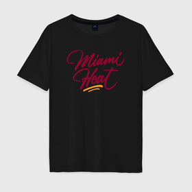 Мужская футболка хлопок Oversize с принтом Miami Heat fan в Новосибирске, 100% хлопок | свободный крой, круглый ворот, “спинка” длиннее передней части | 