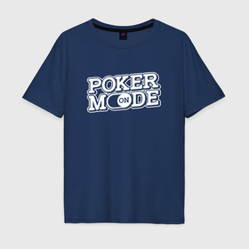 Мужская футболка хлопок Oversize с принтом Poker mode on в Рязани, 100% хлопок | свободный крой, круглый ворот, “спинка” длиннее передней части | 