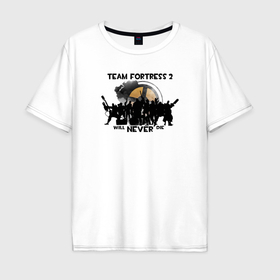 Мужская футболка хлопок Oversize с принтом Team fortress 2 will never die в Белгороде, 100% хлопок | свободный крой, круглый ворот, “спинка” длиннее передней части | 