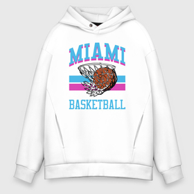 Мужское худи Oversize хлопок с принтом Basket Miami в Петрозаводске, френч-терри — 70% хлопок, 30% полиэстер. Мягкий теплый начес внутри —100% хлопок | боковые карманы, эластичные манжеты и нижняя кромка, капюшон на магнитной кнопке | 