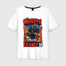 Мужская футболка хлопок Oversize с принтом Килиан Мбаппе Франция 10 в Петрозаводске, 100% хлопок | свободный крой, круглый ворот, “спинка” длиннее передней части | 