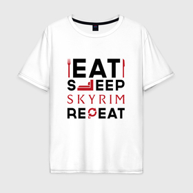 Мужская футболка хлопок Oversize с принтом Надпись: eat sleep Skyrim repeat в Кировске, 100% хлопок | свободный крой, круглый ворот, “спинка” длиннее передней части | 