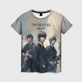 Женская футболка 3D с принтом The Beatles   Help в Екатеринбурге, 100% полиэфир ( синтетическое хлопкоподобное полотно) | прямой крой, круглый вырез горловины, длина до линии бедер | 