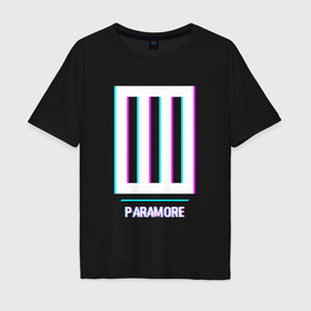 Мужская футболка хлопок Oversize с принтом Paramore glitch rock в Новосибирске, 100% хлопок | свободный крой, круглый ворот, “спинка” длиннее передней части | Тематика изображения на принте: 