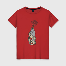 Женская футболка хлопок с принтом Рука с розой я люблю тебя в Кировске, 100% хлопок | прямой крой, круглый вырез горловины, длина до линии бедер, слегка спущенное плечо | 
