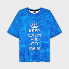 Мужская футболка oversize 3D с принтом Будь спокоен и плавай в Белгороде,  |  | Тематика изображения на принте: 