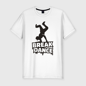 Мужская футболка хлопок Slim с принтом Break dance style в Кировске, 92% хлопок, 8% лайкра | приталенный силуэт, круглый вырез ворота, длина до линии бедра, короткий рукав | 