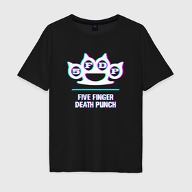 Мужская футболка хлопок Oversize с принтом Five Finger Death Punch glitch rock в Санкт-Петербурге, 100% хлопок | свободный крой, круглый ворот, “спинка” длиннее передней части | 