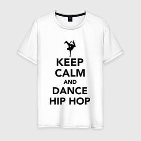 Мужская футболка хлопок с принтом Keep calm and dance hip hop в Кировске, 100% хлопок | прямой крой, круглый вырез горловины, длина до линии бедер, слегка спущенное плечо. | 