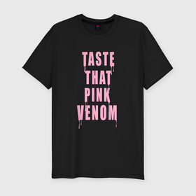 Мужская футболка хлопок Slim с принтом Tasty that pink venom   blackpink в Курске, 92% хлопок, 8% лайкра | приталенный силуэт, круглый вырез ворота, длина до линии бедра, короткий рукав | 