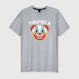 Мужская футболка хлопок Slim с принтом You are clown в Белгороде, 92% хлопок, 8% лайкра | приталенный силуэт, круглый вырез ворота, длина до линии бедра, короткий рукав | Тематика изображения на принте: 
