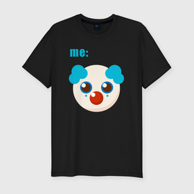 Мужская футболка хлопок Slim с принтом Me clown в Белгороде, 92% хлопок, 8% лайкра | приталенный силуэт, круглый вырез ворота, длина до линии бедра, короткий рукав | Тематика изображения на принте: 