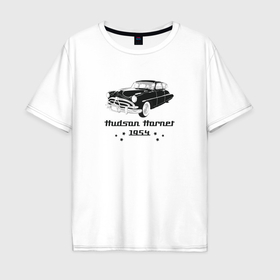 Мужская футболка хлопок Oversize с принтом Ретро автомобиль Хадсон Хорнет в Кировске, 100% хлопок | свободный крой, круглый ворот, “спинка” длиннее передней части | 