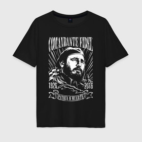 Мужская футболка хлопок Oversize с принтом Comandante Fidel в Екатеринбурге, 100% хлопок | свободный крой, круглый ворот, “спинка” длиннее передней части | 