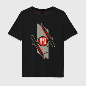 Мужская футболка хлопок Oversize с принтом CS knife club в Курске, 100% хлопок | свободный крой, круглый ворот, “спинка” длиннее передней части | 