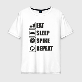 Мужская футболка хлопок Oversize с принтом Eat sleep spike в Курске, 100% хлопок | свободный крой, круглый ворот, “спинка” длиннее передней части | Тематика изображения на принте: 