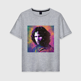 Женская футболка хлопок Oversize с принтом Jim Morrison few color digital Art в Кировске, 100% хлопок | свободный крой, круглый ворот, спущенный рукав, длина до линии бедер
 | 