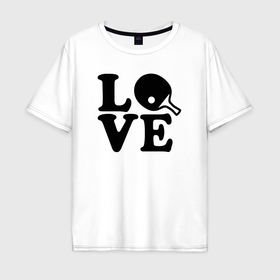 Мужская футболка хлопок Oversize с принтом Люблю пинг понг , 100% хлопок | свободный крой, круглый ворот, “спинка” длиннее передней части | Тематика изображения на принте: 