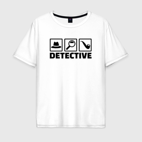 Мужская футболка хлопок Oversize с принтом Я детектив в Новосибирске, 100% хлопок | свободный крой, круглый ворот, “спинка” длиннее передней части | 