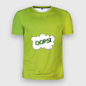 Мужская футболка 3D Slim с принтом Oops на градиенте зеленом в Курске, 100% полиэстер с улучшенными характеристиками | приталенный силуэт, круглая горловина, широкие плечи, сужается к линии бедра | Тематика изображения на принте: 