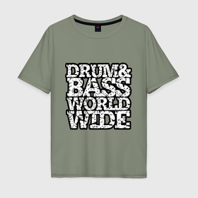 Мужская футболка хлопок Oversize с принтом Drum and bass world wide в Курске, 100% хлопок | свободный крой, круглый ворот, “спинка” длиннее передней части | Тематика изображения на принте: 