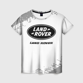 Женская футболка 3D с принтом Land Rover speed на светлом фоне со следами шин в Петрозаводске, 100% полиэфир ( синтетическое хлопкоподобное полотно) | прямой крой, круглый вырез горловины, длина до линии бедер | 