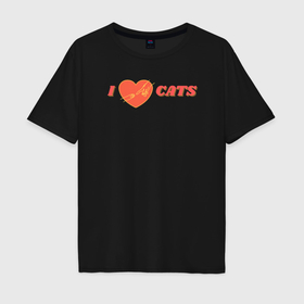 Мужская футболка хлопок Oversize с принтом Я люблю котов   сотворение в Екатеринбурге, 100% хлопок | свободный крой, круглый ворот, “спинка” длиннее передней части | 