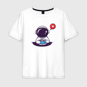 Мужская футболка хлопок Oversize с принтом Космонавт, кофе  и сердечко в Санкт-Петербурге, 100% хлопок | свободный крой, круглый ворот, “спинка” длиннее передней части | 