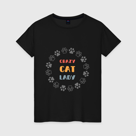Женская футболка хлопок с принтом Смешная надпись crazy cat lady в Кировске, 100% хлопок | прямой крой, круглый вырез горловины, длина до линии бедер, слегка спущенное плечо | 